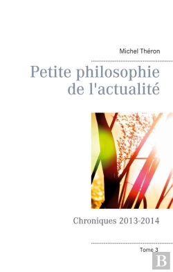 Bertrand.pt - Petite Philosophie De L'Actualite - Chroniques 2013-2014