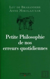 Petite Philosophie De Nos Erreurs Quotidiennes