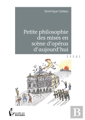 Petite Philosophie Des Mises En Scène D'Opéras D'Aujourd'Hui