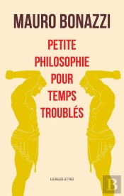 Petite Philosophie Pour Temps Troubles