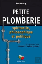 Petite Plomberie Spirituelle Et Philosophique ; Se Détacher Avec Spinoza Et Maître Eckhart