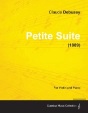 Petite Suite - For Violin And Piano (1889)