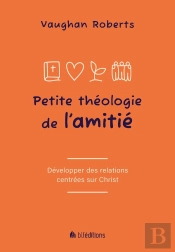 Petite Théologie De L'Amitié : Développer Des Relations Centrées Sur Jésus