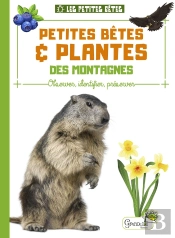Petites Bêtes Et Plantes Des Montagnes : Observer, Identifier, Préserver
