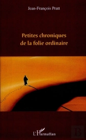 Petites Chroniques De La Folie Ordinaire