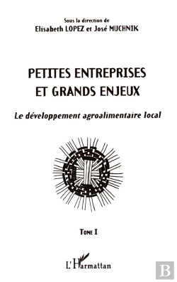 Bertrand.pt - Petites Entreprises Et Grands Enjeux : Le Développement Agroalimentaire Local Tome I - Tome I