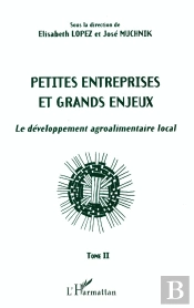 Petites Entreprises Et Grands Enjeux : Le Développement Agroalimentaire Local Tome Ii - Tome Ii