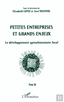 Bertrand.pt - Petites Entreprises Et Grands Enjeux : Le Développement Agroalimentaire Local Tome Ii - Tome Ii