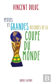 Petites Et Grandes Histoires De La Coupe Du Monde