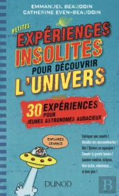 Petites Expériences Insolites Pour Découvrir L'Univers ; 30 Expériences Pour Jeunes Astronomes Audacieux
