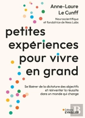 Petites Expériences Pour Vivre En Grand : Se Libérer De La Dictature Des Objectifs Et Réinventer La Réussite Dans Un Monde Qui Change