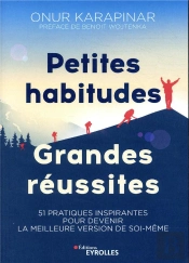 Petites Habitudes  Grandes Reussites - 51 Pratiques Inspirantes Pour Devenir La Meilleure Version De