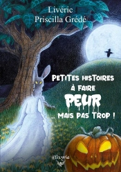 Petites Histoires À Faire Peur... Mais Pas Trop !