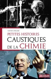 Petites Histoires Caustiques De La Chimie