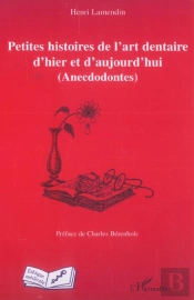 Petites Histoires De L'Art Dentaire D'Hier Et D'Aujourd'Hui : (Anecdodontes)