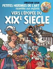 Petites Histoires De L'Art Racontées Aux Enfants Tome 4 ; Vers L'Épopée Du Xixe Siècle