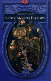 Petites Histoires De Vieux Metiers Bretons