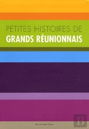 Petites Histoires Des Grands Réunionnais
