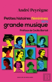 Petites Histoires Féminines De La Grande Musique