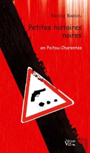 Petites Histoires Noires En Poitou-Charentes
