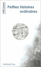Petites Histoires Ordinaires Et Autres Poesies