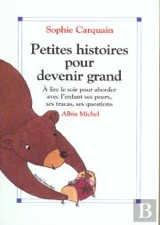 Petites Histoires Pour Devenir Grand T.1 ; À Lire Le Soir Pour Aborder Avec L'Enfant Ses Peurs, Ses Tracas, Ses Questions