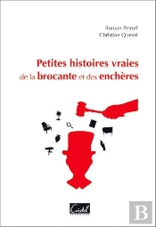 Petites Histoires Vraies De La Brocante Et Des Enchères Tome 1