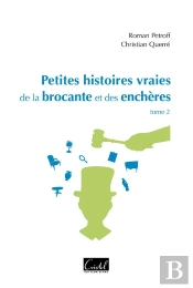 Petites Histoires Vraies De La Brocante Et Des Enchères Tome 2