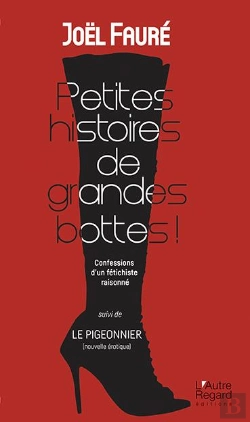 Bertrand.pt - Petites Histories De Grandes Bottes ! Confessions D'Un Fétichiste Raisonné ; Le Pigeonnier (Nouvelle Érotique)