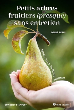 Bertrand.pt - Petits Arbres Fruitiers (Presque) Sans Entretien : Faciles À Tailler, Productifs, Résistants