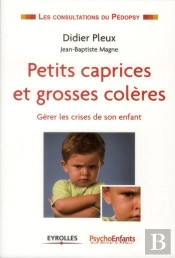Petits Caprices Et Grosses Colères ; Gérer Les Crises De Son Enfant
