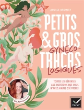 Petits Et Gros Tracas Gynécologiques : Toutes Les Réponses Aux Questions Que Vous N'Avez Jamais Osé Poser !