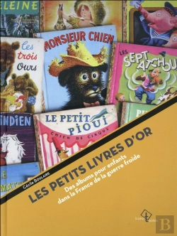 Bertrand.pt - Petits Livres D'Or - Des Albums Pour Enfants Dans La France De La Guerre Froide
