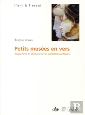 Petits Musées En Vers ; Épigramme Et Discours Sur Les Collections Antiques