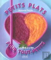 Petits Plats Pour Tout-Petits ; De 6 Mois A 3 Ans