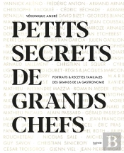 Petits Secrets De Grands Chefs - Portraits & Recettes Familiales Des Grands De La Gastronomie
