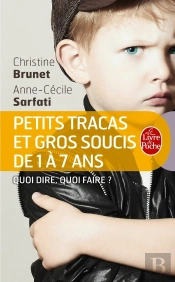 Petits Tracas Et Gros Soucis De 1 À 7 Ans : Quoi Dire, Quoi Faire ?