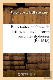 Petits Traitez En Forme De Lettres Escrites A Diverses Personnes Studieuses
