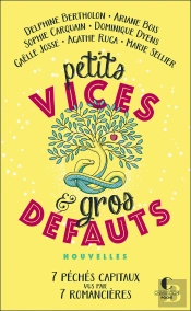 Petits Vices Et Gros Défauts ; 7 Péchés Capitaux Vus Par 7 Romancières