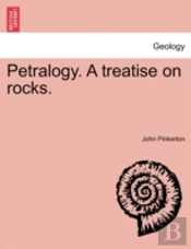 Petralogy. A Treatise On Rocks.