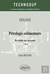 Pétrologie Sédimentaire : Des Roches Aux Processus ; Géologie