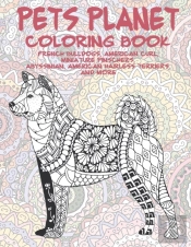 Pets Planet - Coloring Book - French Bulldogs, American Curl, Miniature Pinschers, Abyssinian, American Hairless Terriers, And More