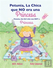 Petunia, La Chica Que No Era Una Princesa / Petunia, The Girl Who Was Not A Princess (Xist Bilingual Spanish English)