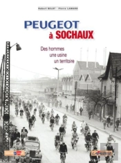 Peugeot À Sochaux ; Des Hommes, Une Usine, Un Territoire
