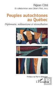 Peuples Autochtones Au Québec ; Diplomatie, Militantisme Et Réconciliation