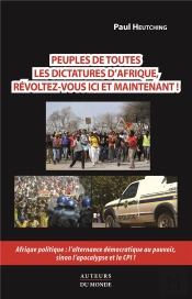 Peuples De Toutes Les Dictatures D'Afrique, Révoltez-Vous Ici Et Maintenant ! Afrique Politique : L'Alternance Démocratique Au Pouvoir, Sinon L'Apocalypse Et La Cpi !