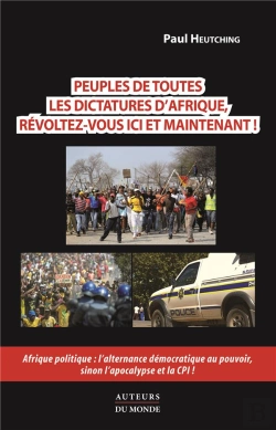 Bertrand.pt - Peuples De Toutes Les Dictatures D'Afrique, Révoltez-Vous Ici Et Maintenant ! Afrique Politique : L'Alternance Démocratique Au Pouvoir, Sinon L'Apocalypse Et La Cpi !