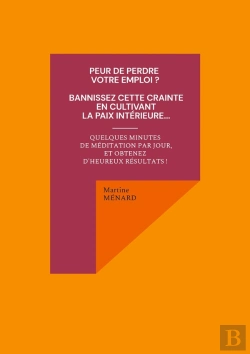 Bertrand.pt - Peur De Perdre Votre Emploi ? Bannissez Cette Crainte En Cultivant La Paix Intérieure... Quelques Minutes De Méditation Par Jour, Et Obtenez D'Heureux Résultats !