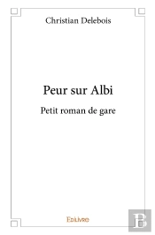 Peur Sur Albi ; Petit Roman De Gare