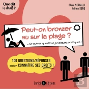 Peut-On Bronzer Nu Sur La Plage ? ... Et Autres Questions Juridiques Pratiques ! 100 Questions/Réponses Pour Connaître Ses Droits